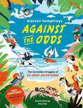 Against the Odds: The Incredible Struggles of 20 Great Adventurers