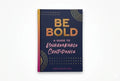 Be Bold - A Guide to Unbreakable Confidence