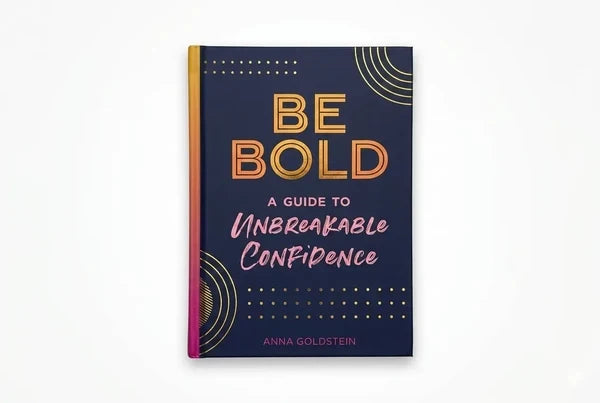 Be Bold - A Guide to Unbreakable Confidence